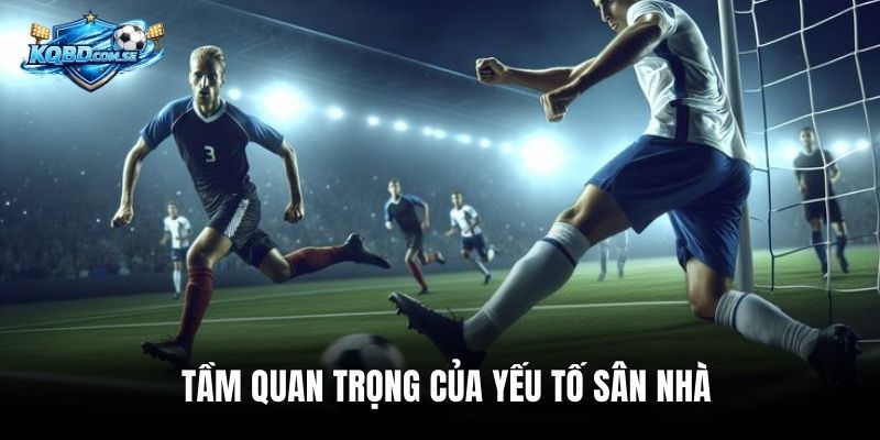 Tầm quan trọng của yếu tố sân nhà