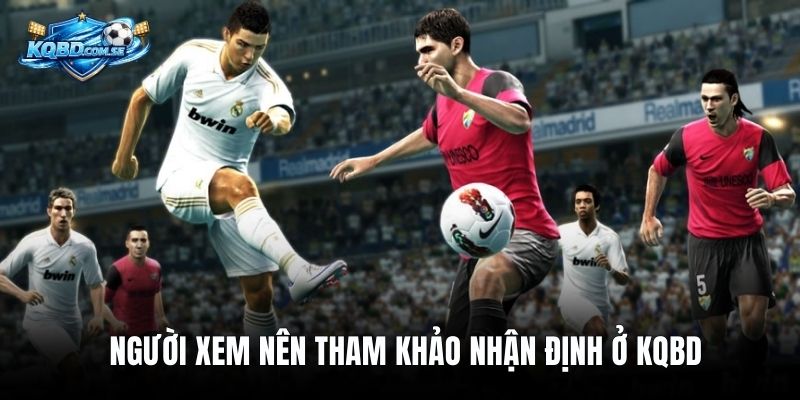 Người xem nên tham khảo nhận định ở KQBD