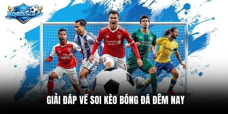 Giải đáp về soi kèo bóng đá đêm nay