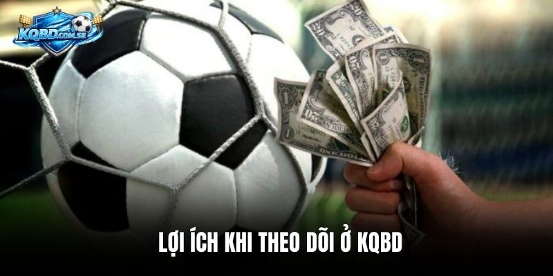 Lợi ích khi theo dõi ở KQBD