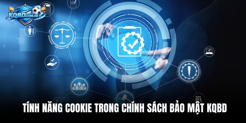 Tính năng Cookie trong chính sách bảo mật KQBD